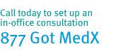 Call today to set up an in-office consultation 877 Got MedX